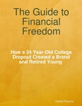 Cover: The Guide to Financial Freedom: How a 24-year Old College Dropout Created a Brand and Retired Young - Lulu.com