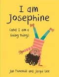 Cover: I am Josephine - and I am a Living Thing - Franklin Watts Ltd