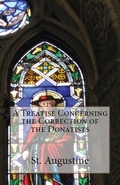 Cover: A Treatise Concerning the Correction of the Donatists - Lighthouse Publishing