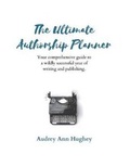 Cover: The Ultimate Authorship Planner - Audrey Ann Hughey