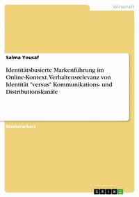 Abbildung von: Identitätsbasierte Markenführung im Online-Kontext. Verhaltensrelevanz von Identität  "versus" Kommunikations- und Distributionskanäle - GRIN Verlag