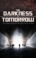 Cover: THE DARKNESS OF TOMORROW - Dystopian Novels & Post-Apocalyptic Stories - e-artnow