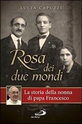 Cover: Rosa dei due mondi. La storia della nonna di papa Francesco - Il pozzo - 1&ordf; serie;San Paolo Edizioni