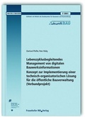 Cover: Lebenszyklusbegleitendes Management von digitalen Bauwerksinformationen. Konzept zur Implementierung einer technisch-organisatorischen L&ouml;sung f&uuml;r die &ouml;ffentliche Bauverwaltung (Verbundprojekt). Abschlussbericht - Fraunhofer IRB Verlag