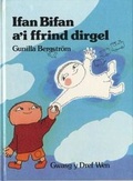 Cover: Cyfres Ifan Bifan: Ifan Bifan a'i Ffrind Dirgel - Dref Wen