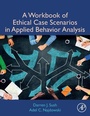 Cover: A Workbook of Ethical Case Scenarios in Applied Behavior Analysis - Academic Press