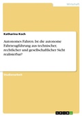 Cover: Autonomes Fahren. Ist die autonome Fahrzeugf&uuml;hrung aus technischer, rechtlicher und gesellschaftlicher Sicht realisierbar? - GRIN Verlag