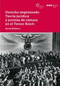 Cover: Derecho degenerado. Teor&iacute;a jur&iacute;dica y juristas de c&aacute;mara en el Tercer Reich - Marcial Pons SdH