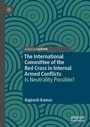 Cover: The International Committee of the Red Cross in Internal Armed Conflicts - Palgrave Pivot