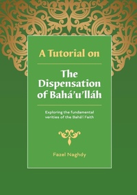 Enlarge image Cover: A Tutorial on the Dispensation of Baha'u'llah - Fazel Naghdy