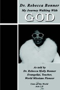 Cover: My Journey Walking with God as Told by Dr. Rebecca Molly Bonner - G Publishing