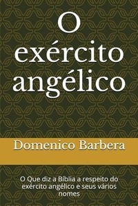 Abbildung von: O Exército Angélico: O Que Diz a Bíblia a Respeito Do Exército Angélico E Seus Vários Nomes - Independently Published
