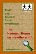 Cover: The Haunted House on Hawthorn Hill - Matt and Michael Snow Investig