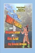 Cover: Tommy Powers and the Replicator of Rio Azul - Tommy Powers Super Hero