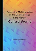 Cover: Performing Multilingualism on the Caroline Stage in the Plays of Richard Brome - Cambridge Scholars Publishing