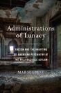 Cover: Administrations of Lunacy - The New Press