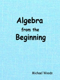 Abbildung von: Algebra from the Beginning - M Woods Publishing