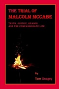 Cover: The Trial of Malcolm McCabe: Truth, Justice, Reason and the Compassionate life - Independently Published