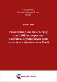 Abbildung von: Finanzierung und Besicherung von Luftfahrzeugen und Luftfahrzeugtriebwerken nach deutschem und estnischem Recht - Kovac, Dr. Verlag