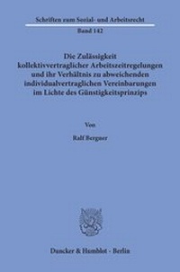 Abbildung von: Die Zulässigkeit kollektivvertraglicher Arbeitszeitregelungen und ihr Verhältnis zu abweichenden individualvertraglichen Vereinbarungen im Lichte des Günstigkeitsprinzips. - fibre