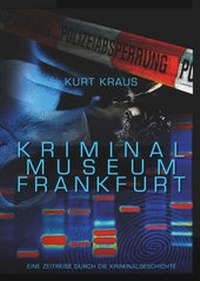 Abbildung von: Kriminalmuseum Frankfurt - Eine Zeitreise durch die Kriminalgeschichte - BoD - Books on Demand