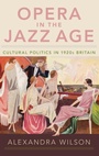 Cover: Opera in the Jazz Age - Oxford University Press Inc