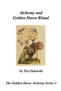 Cover: Alchemy and Golden Dawn Ritual - The Golden Dawn Alchemy Series 3 - Rosicrucian Order of the Golden Dawn