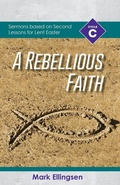 Cover: A Rebellious Faith - CSS Publishing Company