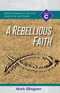 Enlarge image Cover: A Rebellious Faith - CSS Publishing Company