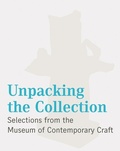 Cover: Unpacking the Collection - Museum of Contemporary Craft