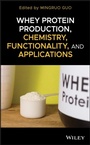 Cover: Whey Protein Production, Chemistry, Functionality, and Applications - Wiley
