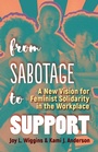 Cover: From Sabotage to Support - Berrett-Koehler Publishers