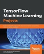 Cover: TensorFlow Machine Learning Projects - Packt Publishing