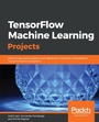 Cover: TensorFlow Machine Learning Projects - Packt Publishing