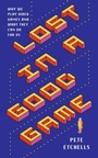 Cover: Lost in a Good Game - Icon Books