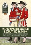 Cover: Fashioning Regulation, Regulating Fashion: The Uniforms and Dress of the British Army 1800-1815 - Helion & Company