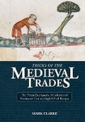 Cover: Tricks of the Medieval Trades: The Trinity Encyclopedia, a Collection of Fourteenth Century English Craft Recipes - Archetype Publications Ltd