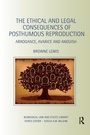 Cover: The Ethical and Legal Consequences of Posthumous Reproduction - Routledge