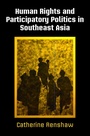Cover: Human Rights and Participatory Politics in Southeast Asia - University of Pennsylvania Press
