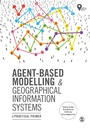 Cover: Agent-Based Modelling and Geographical Information Systems - SAGE Publications Ltd