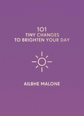 Cover: 101 Tiny Changes to Brighten Your Day - Icon Books