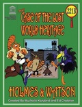 Cover: THE CASE OF THE LOST WORLD HERITAGE. Holmes and Watson, well their pets , investigate the disappearing World Heritage Site. - Edge Group