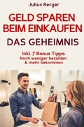 Cover: Geld sparen: GELD SPAREN BEIM EINKAUFEN! Wie Sie beim Einkaufen deutlich weniger bezahlen und ganz einfach viel Geld sparen: Neuer Fernseher, neue Schuhe, neues Auto - Mit dem 5 Schritte Erfolgsplan k&ouml;nnen Sie bei jedem Einkauf Geld sparen! - epubli