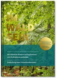 Abbildung von: IM-WALD-SEIN. Die natürliche Antwort auf Psychostress und Zivilisationskrankheiten. Entdeckung eines Präventionskonzepts - OPTIMUM MEDIEN & SERVICE