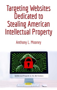 Abbildung von: Targeting Websites Dedicated to Stealing American Intellectual Property - Nova Science Publishers Inc