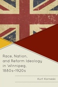 Cover: Race, Nation, and Reform Ideology in Winnipeg, 1880s-1920s - Fairleigh Dickinson University Press