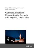 Cover: German-American Encounters in Bavaria and Beyond, 1945-2015 - Peter Lang Verlag