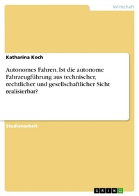 Abbildung von: Autonomes Fahren. Ist die autonome Fahrzeugfuehrung aus technischer, rechtlicher und gesellschaftlicher Sicht realisierbar? - GRIN Verlag