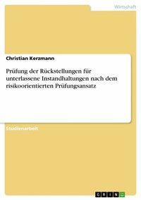 Abbildung von: Prüfung der Rückstellungen für unterlassene Instandhaltungen nach dem risikoorientierten Prüfungsansatz - GRIN Verlag