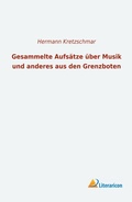 Cover: Gesammelte Aufs&auml;tze &uuml;ber Musik und anderes aus den Grenzboten - Literaricon Verlag
